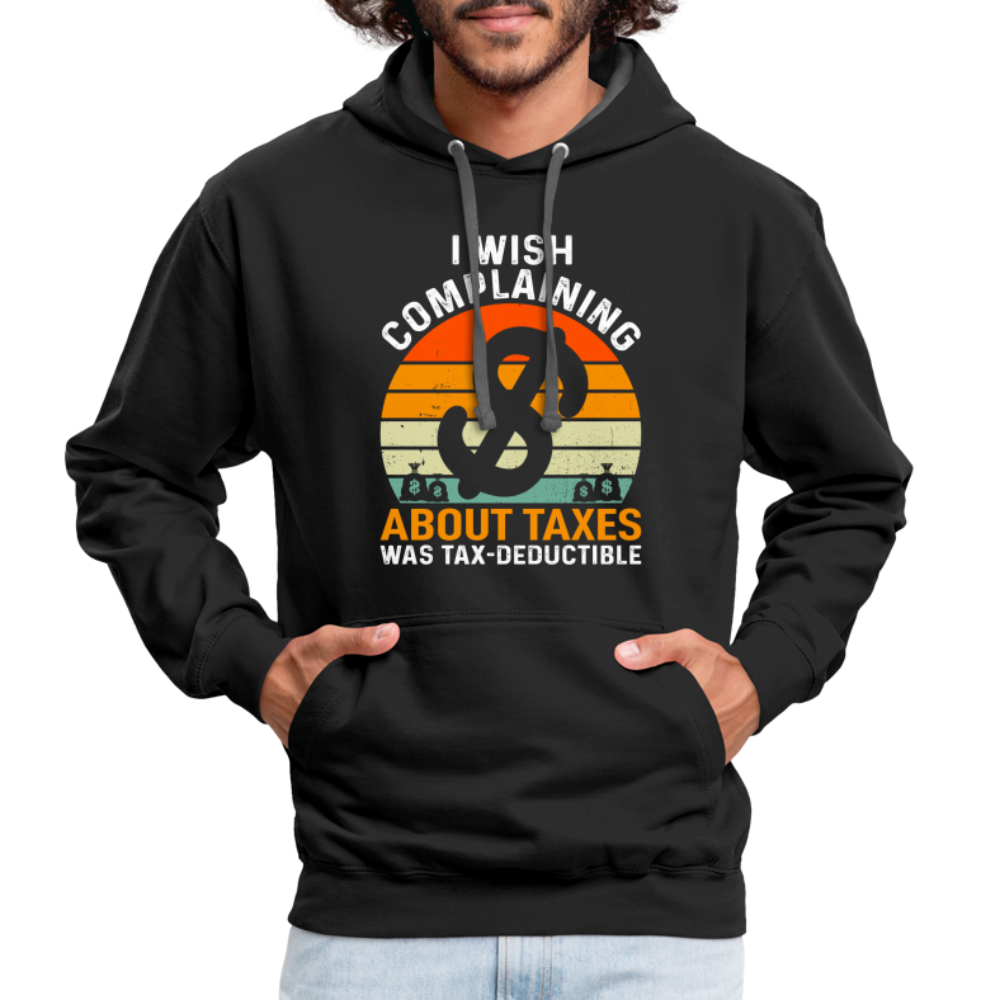 I Wish Complaining About Me Taxes Was Tax Deductible Hoodie - black/asphalt