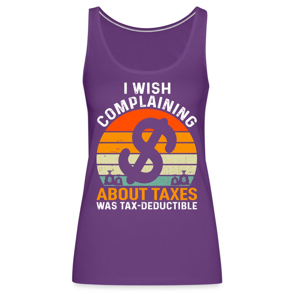 I Wish Complaining About Me Taxes Was Tax Deductible Women’s Premium Tank Top - purple
