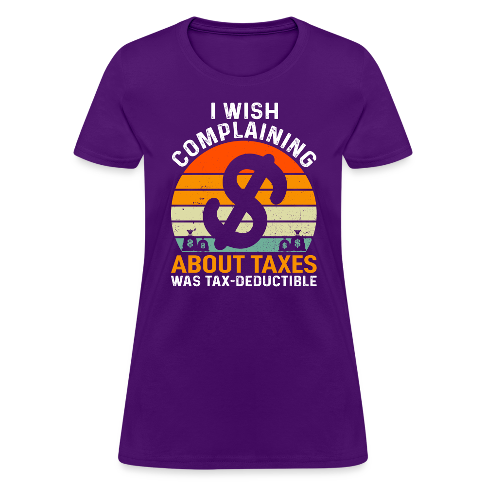 I Wish Complaining About Me Taxes Was Tax Deductible Women's T-Shirt - purple