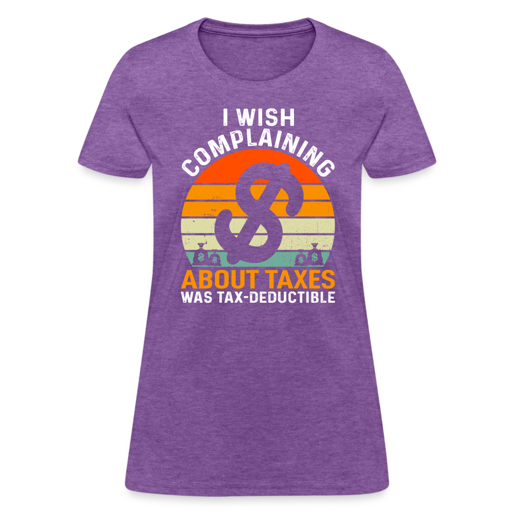 I Wish Complaining About Me Taxes Was Tax Deductible Women's T-Shirt - purple heather