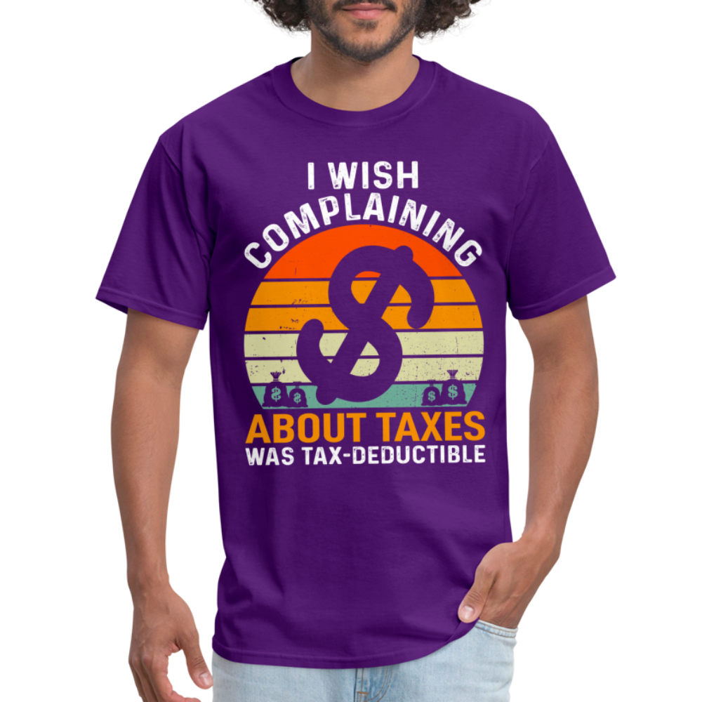 I Wish Complaining About Me Taxes Was Tax Deductible T-Shirt - purple