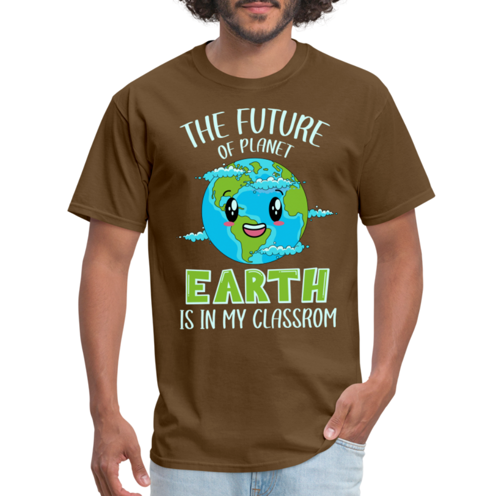 The Future Of The Planet Is In My Classroom T-Shirt (Teacher's earth Day) - brown