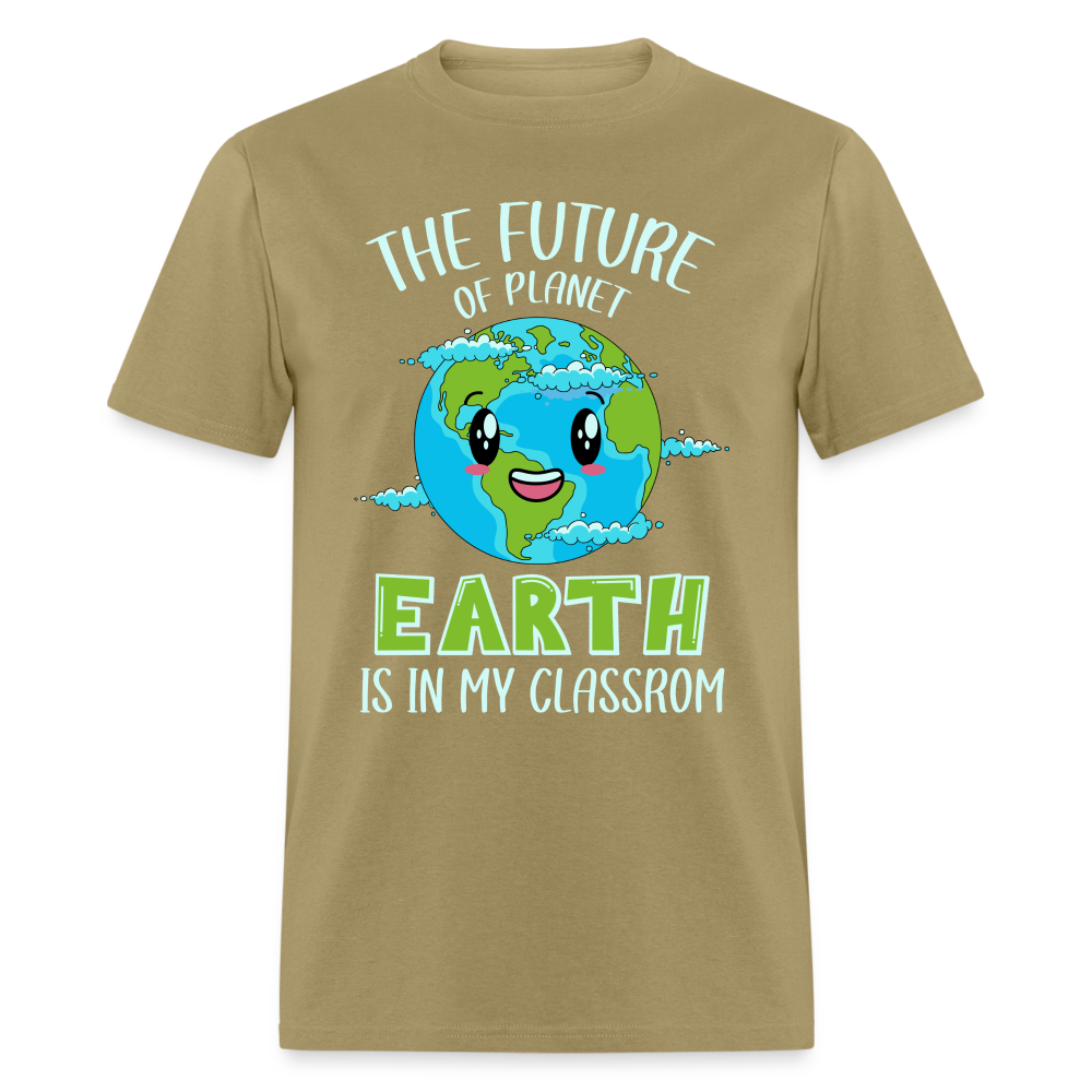 The Future Of The Planet Is In My Classroom T-Shirt (Teacher's earth Day) - khaki