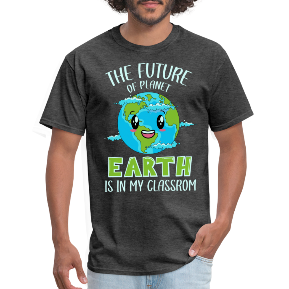The Future Of The Planet Is In My Classroom T-Shirt (Teacher's earth Day) - heather black