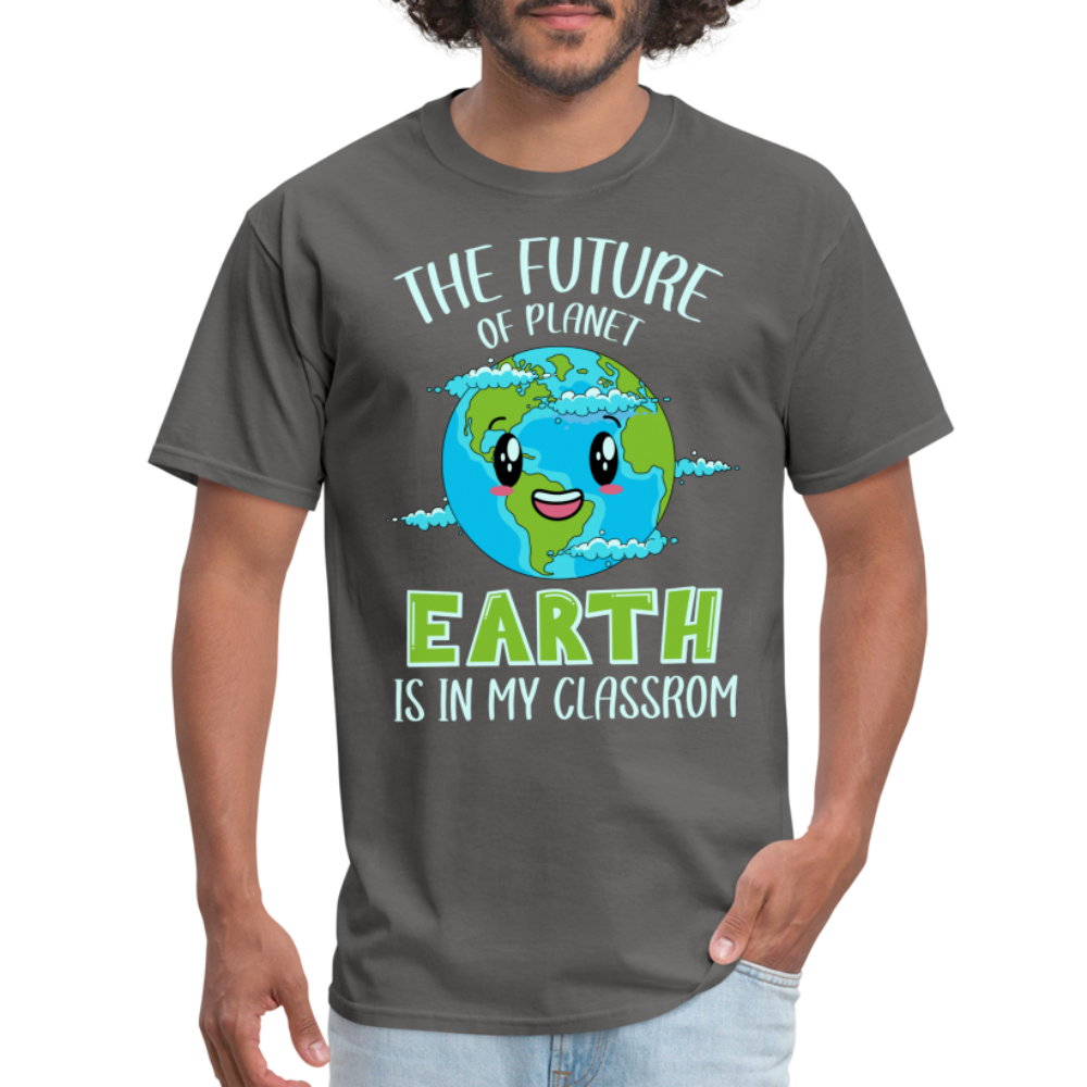The Future Of The Planet Is In My Classroom T-Shirt (Teacher's earth Day) - charcoal
