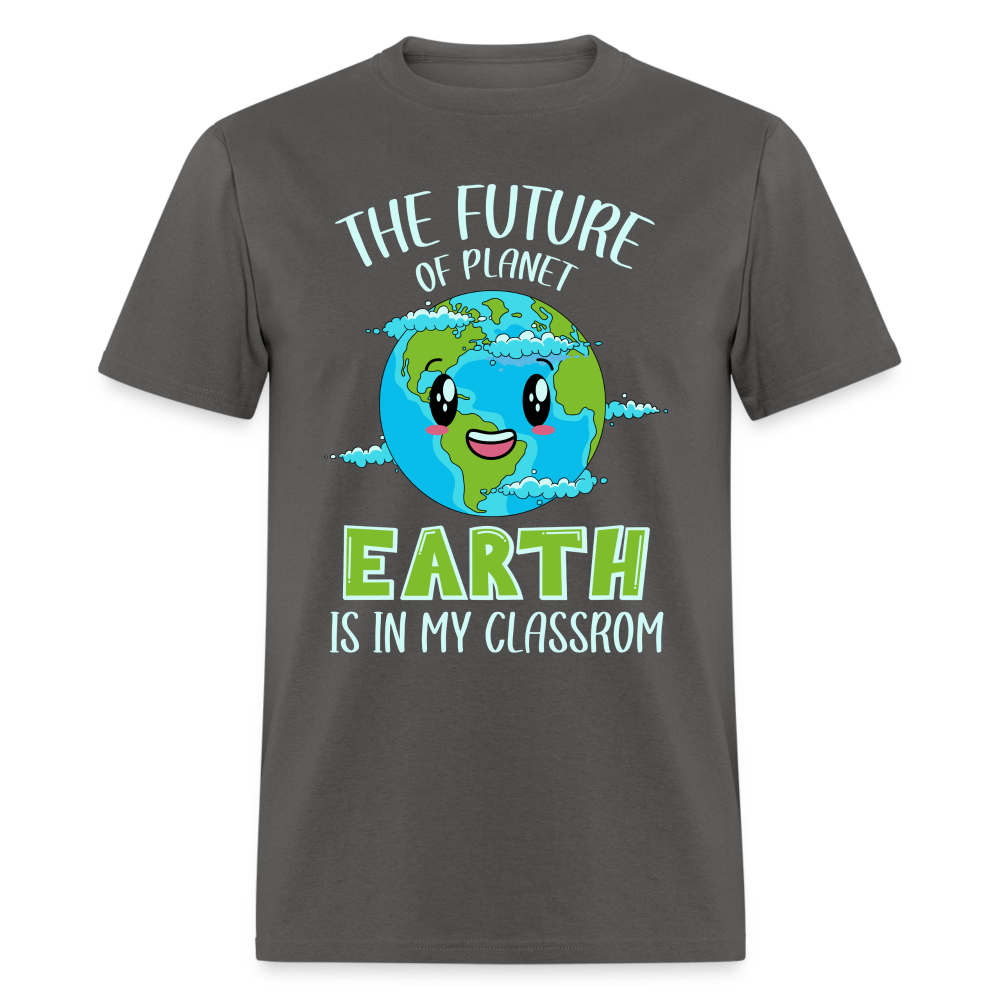 The Future Of The Planet Is In My Classroom T-Shirt (Teacher's earth Day) - charcoal