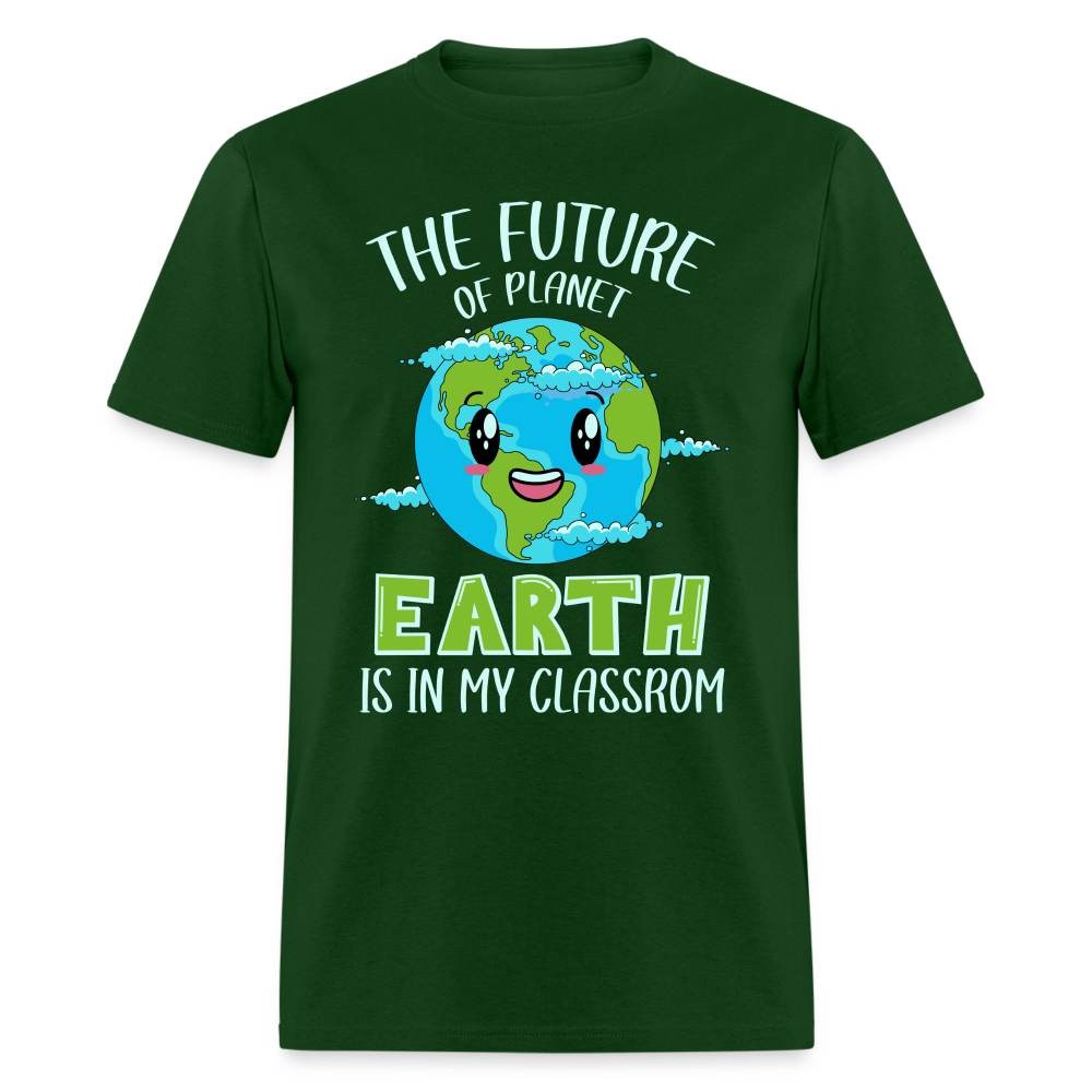 The Future Of The Planet Is In My Classroom T-Shirt (Teacher's earth Day) - forest green