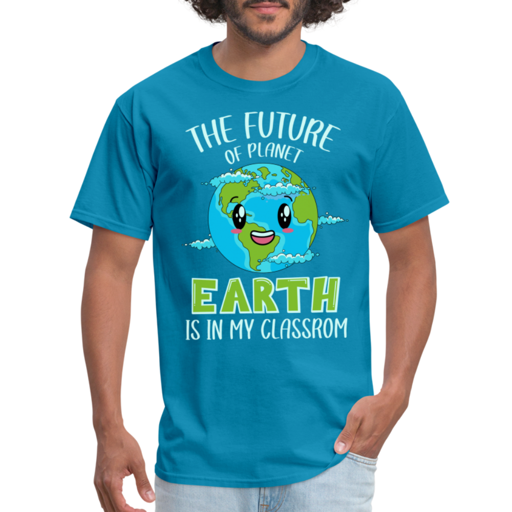 The Future Of The Planet Is In My Classroom T-Shirt (Teacher's earth Day) - turquoise