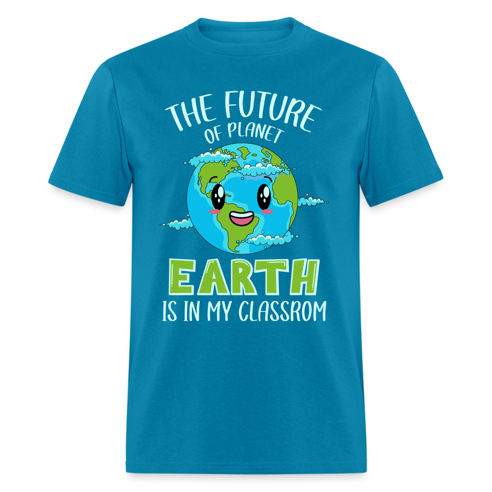 The Future Of The Planet Is In My Classroom T-Shirt (Teacher's earth Day) - turquoise