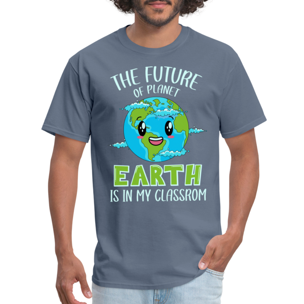 The Future Of The Planet Is In My Classroom T-Shirt (Teacher's earth Day) - denim