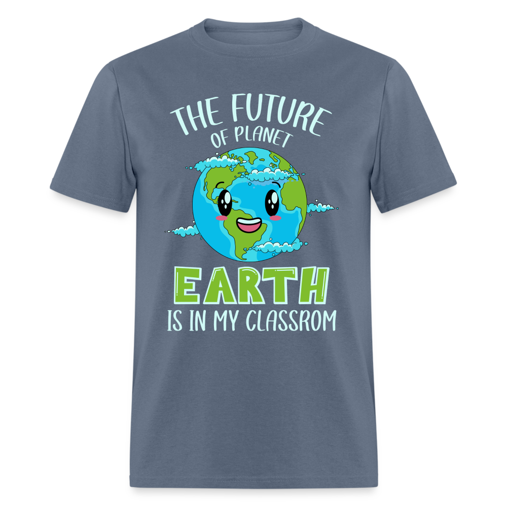The Future Of The Planet Is In My Classroom T-Shirt (Teacher's earth Day) - denim