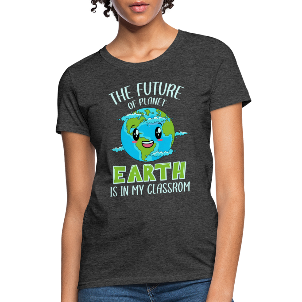 The Future Of The Planet Is In My Classroom Women's T-Shirt (Teacher's earth Day) - heather black