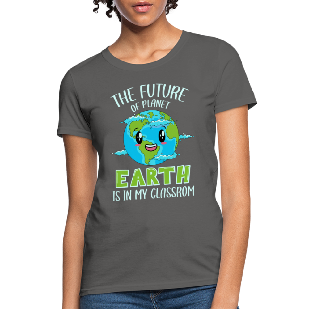 The Future Of The Planet Is In My Classroom Women's T-Shirt (Teacher's earth Day) - charcoal