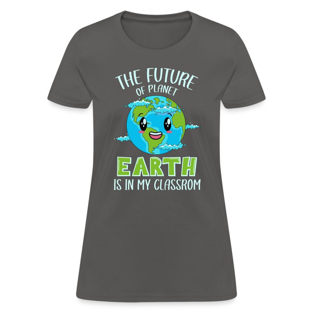 The Future Of The Planet Is In My Classroom Women's T-Shirt (Teacher's earth Day) - charcoal