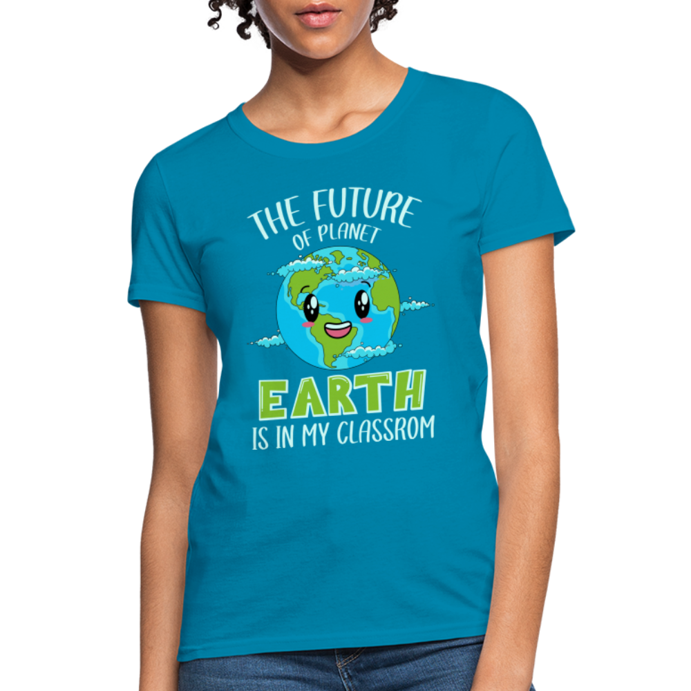 The Future Of The Planet Is In My Classroom Women's T-Shirt (Teacher's earth Day) - turquoise