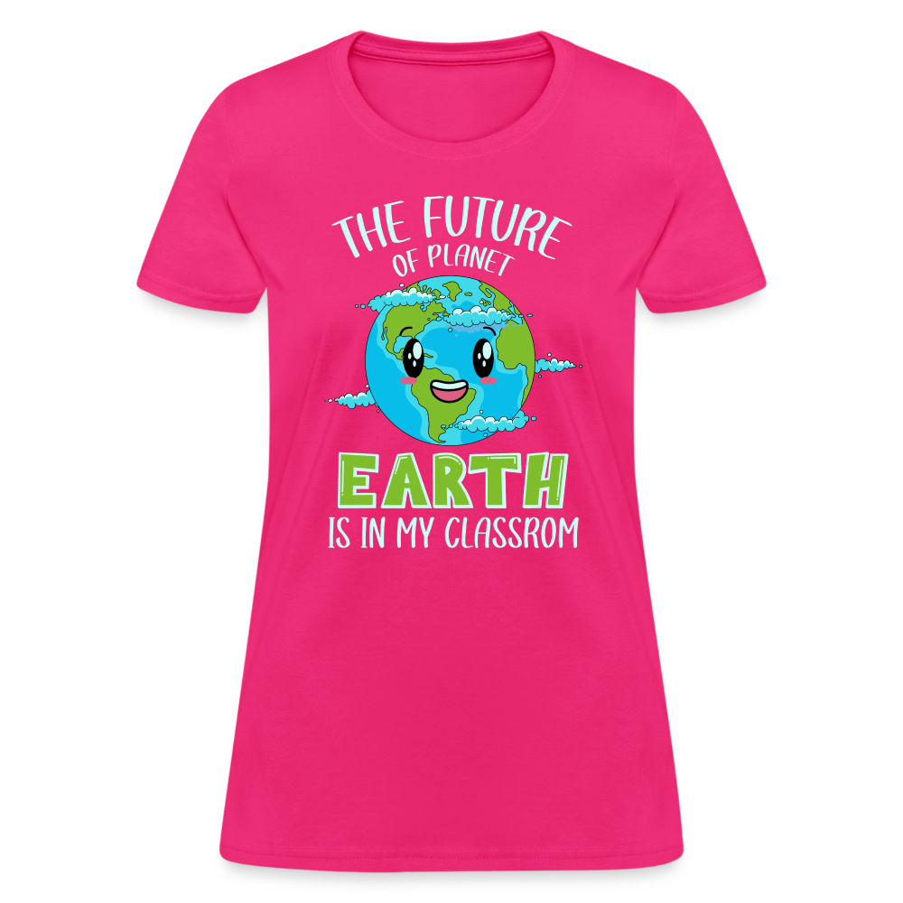 The Future Of The Planet Is In My Classroom Women's T-Shirt (Teacher's earth Day) - fuchsia