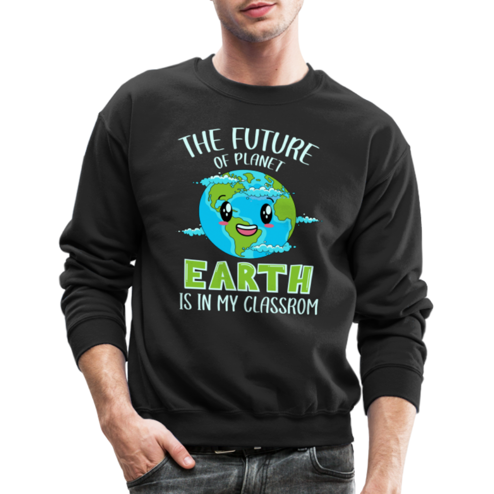 The Future Of The Planet Is In My Classroom Sweatshirt (Teacher's Earth Day) - black