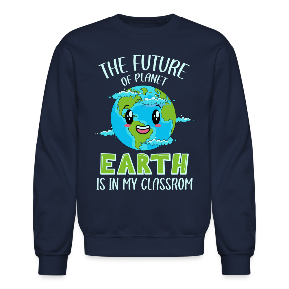 The Future Of The Planet Is In My Classroom Sweatshirt (Teacher's Earth Day) - navy