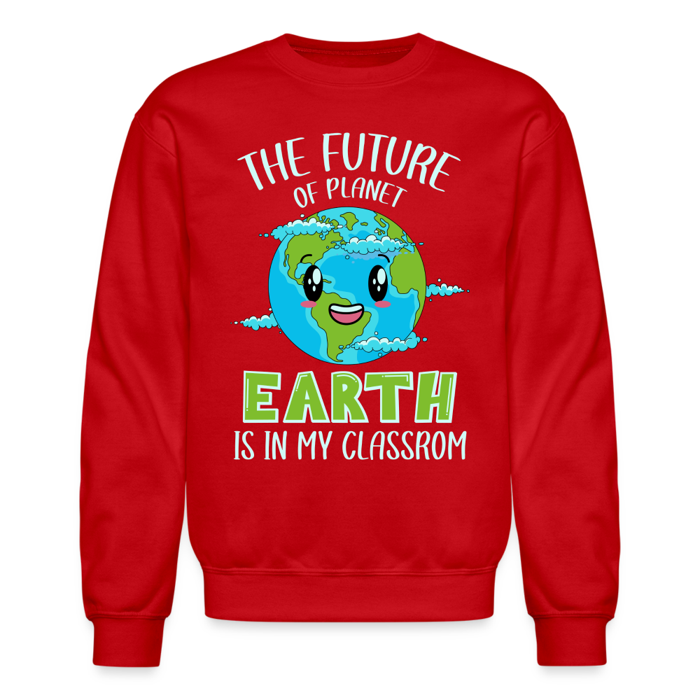 The Future Of The Planet Is In My Classroom Sweatshirt (Teacher's Earth Day) - red