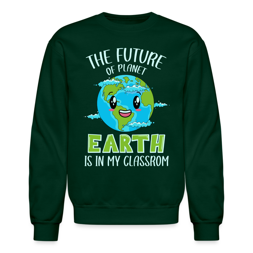 The Future Of The Planet Is In My Classroom Sweatshirt (Teacher's Earth Day) - forest green