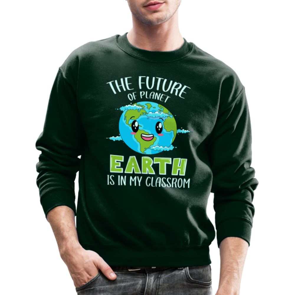 The Future Of The Planet Is In My Classroom Sweatshirt (Teacher's Earth Day) - forest green