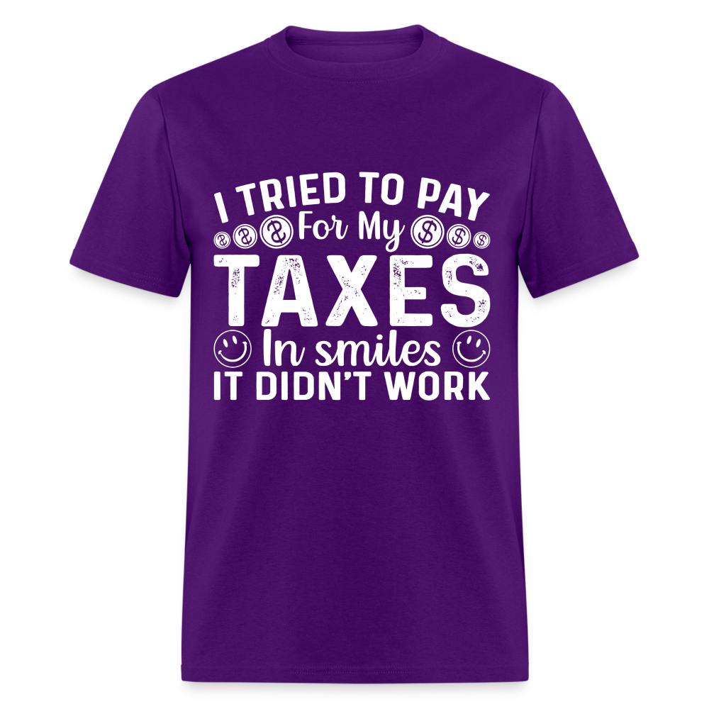 I Tried To Pay for my Taxes in Smiles - It Didn't Work T-Shirt - purple