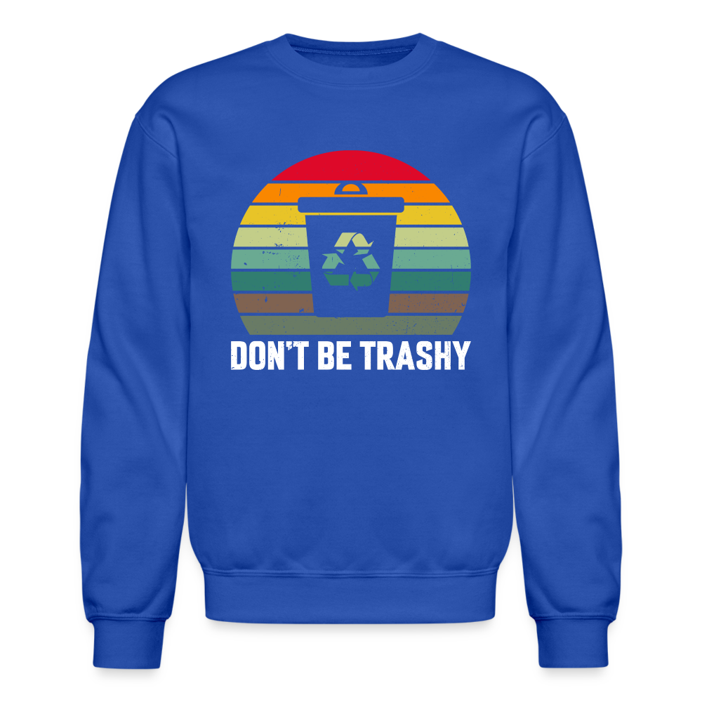 Don't Be Trashy Women's Sweatshirt (Recycle) - royal blue
