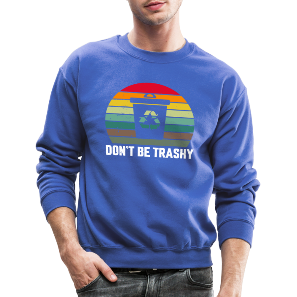 Don't Be Trashy Women's Sweatshirt (Recycle) - royal blue
