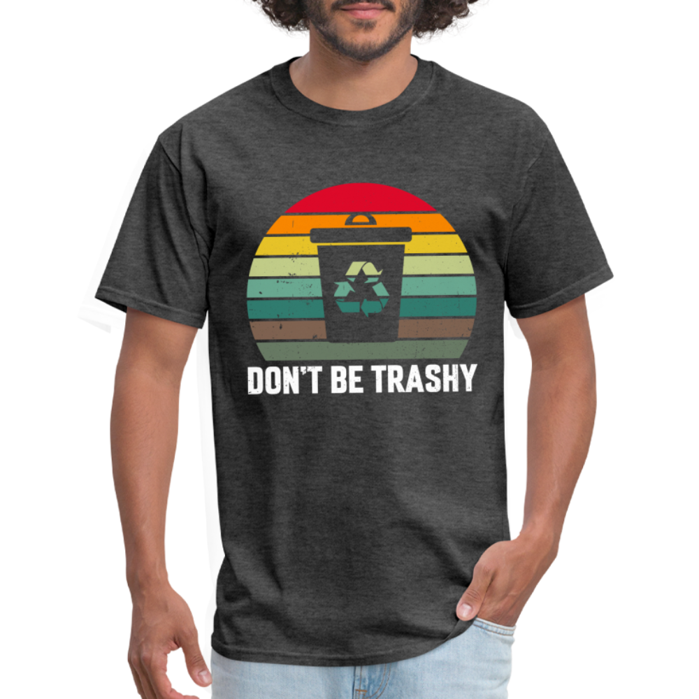 Don't Be Trashy T-Shirt (Recycle) - heather black