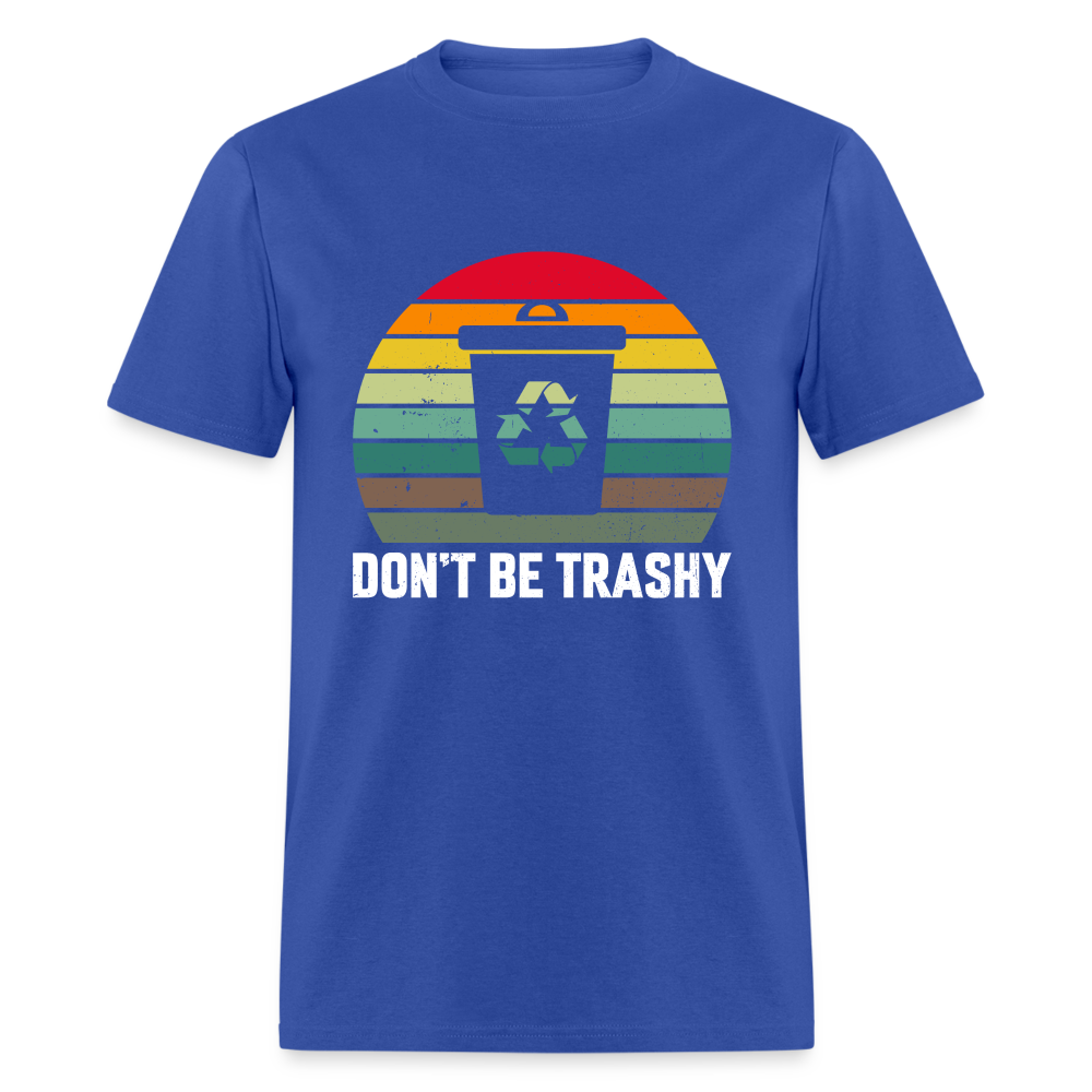 Don't Be Trashy T-Shirt (Recycle) - royal blue