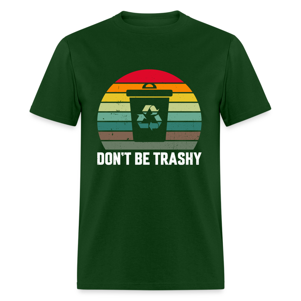 Don't Be Trashy T-Shirt (Recycle) - forest green