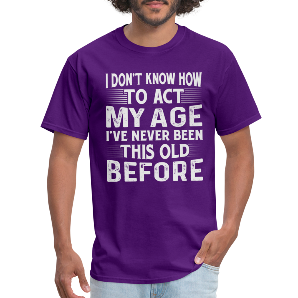 I Don't Know How To Act My Age T-Shirt (Birthday) - purple
