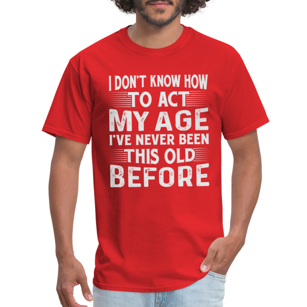 I Don't Know How To Act My Age T-Shirt (Birthday) - red