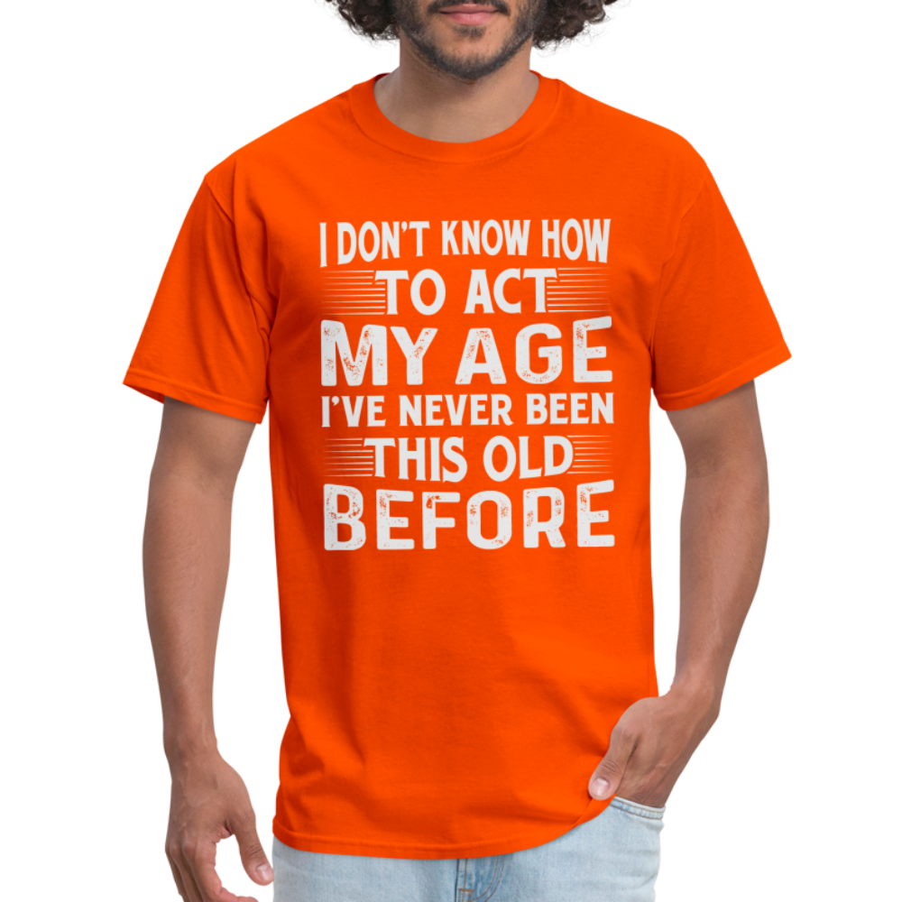 I Don't Know How To Act My Age T-Shirt (Birthday) - orange
