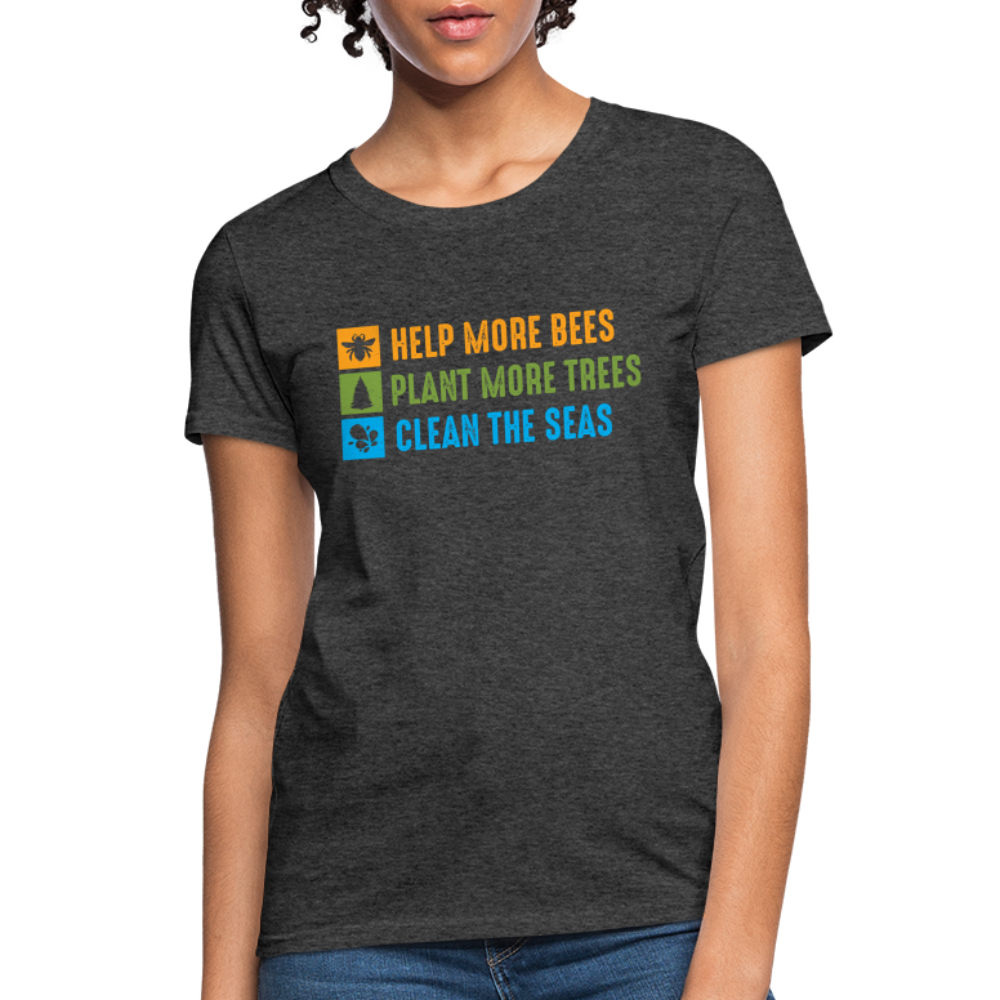 Help More Bees, Plant More Trees, Clean The Seas Women's T-Shirt - heather black