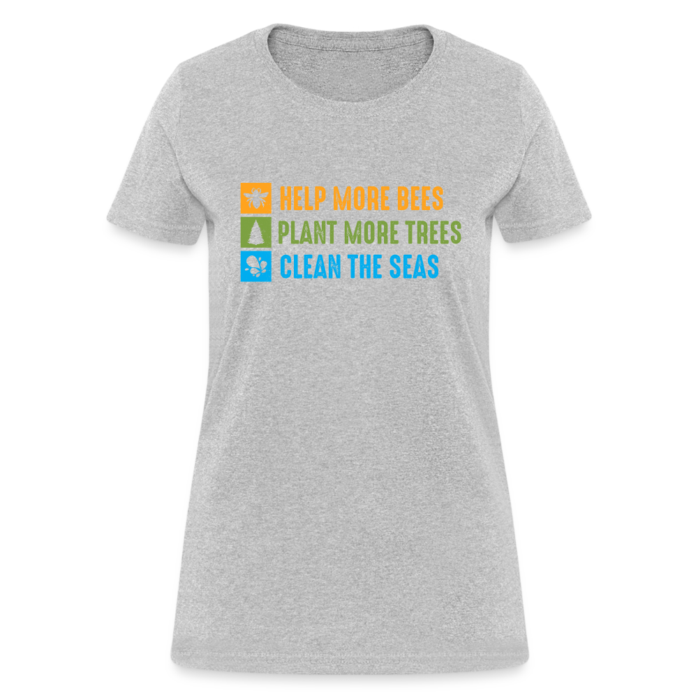 Help More Bees, Plant More Trees, Clean The Seas Women's T-Shirt - heather gray
