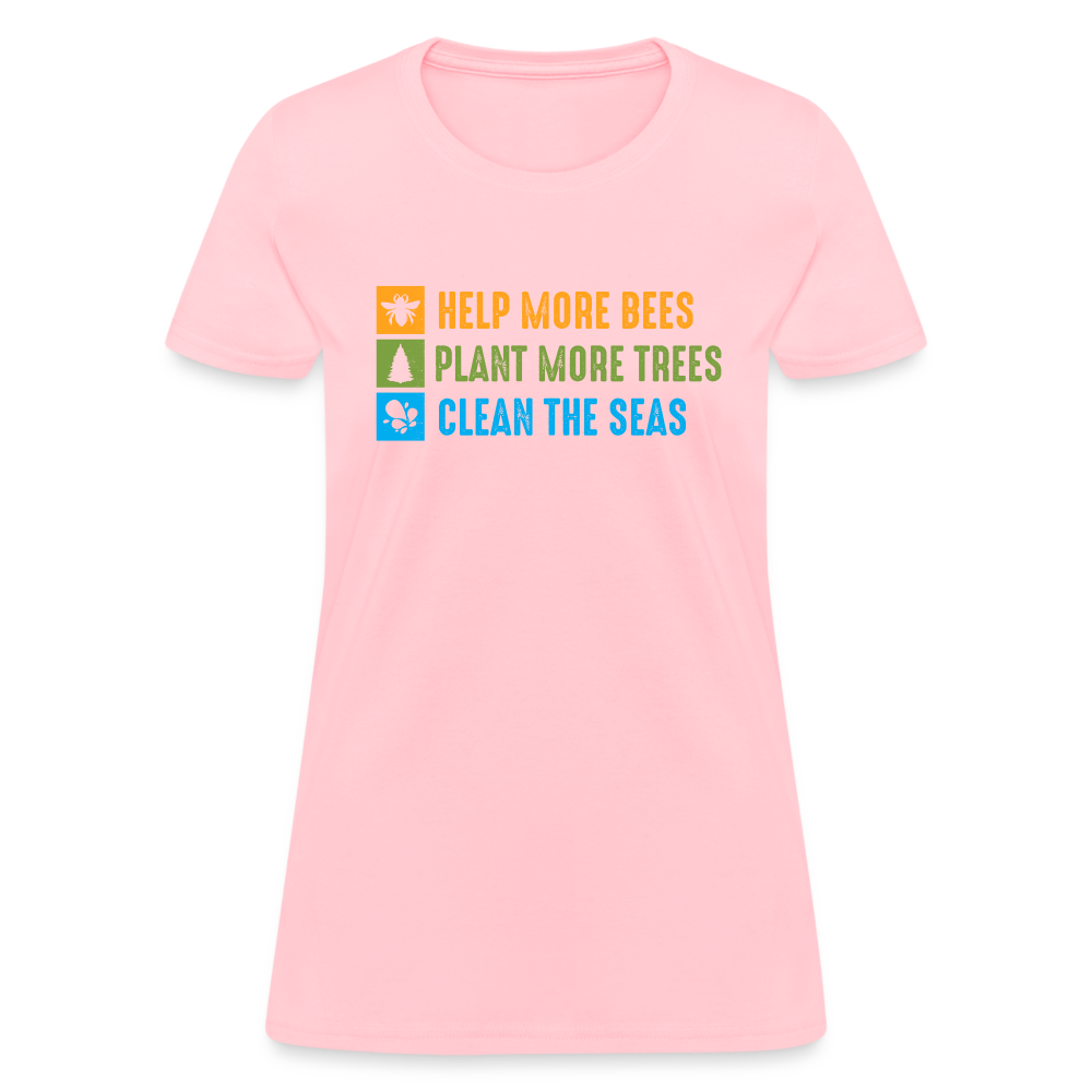 Help More Bees, Plant More Trees, Clean The Seas Women's T-Shirt - pink