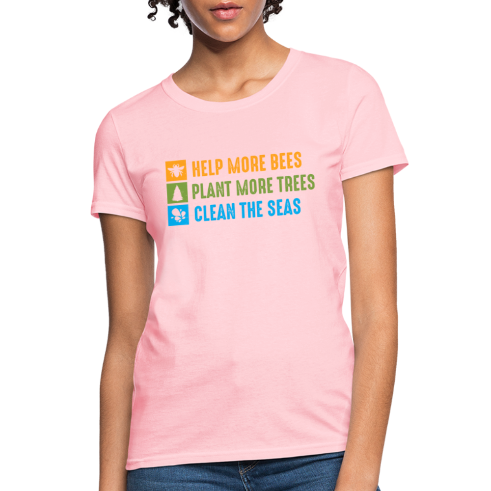 Help More Bees, Plant More Trees, Clean The Seas Women's T-Shirt - pink