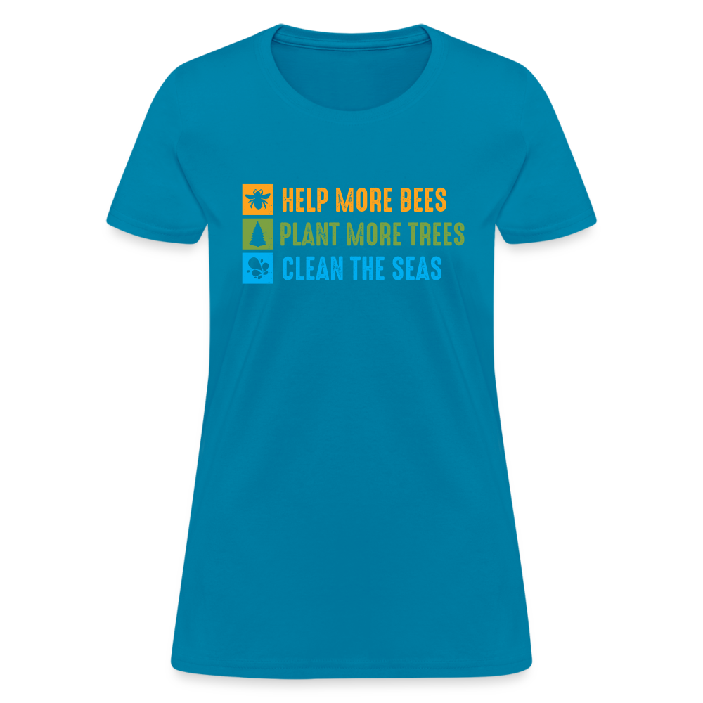 Help More Bees, Plant More Trees, Clean The Seas Women's T-Shirt - turquoise