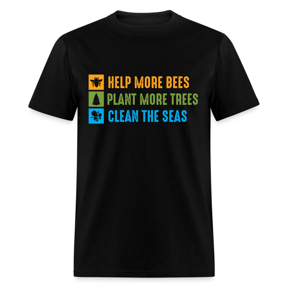 Help More Bees, Plant More Trees, Clean The Seas T-Shirt - black