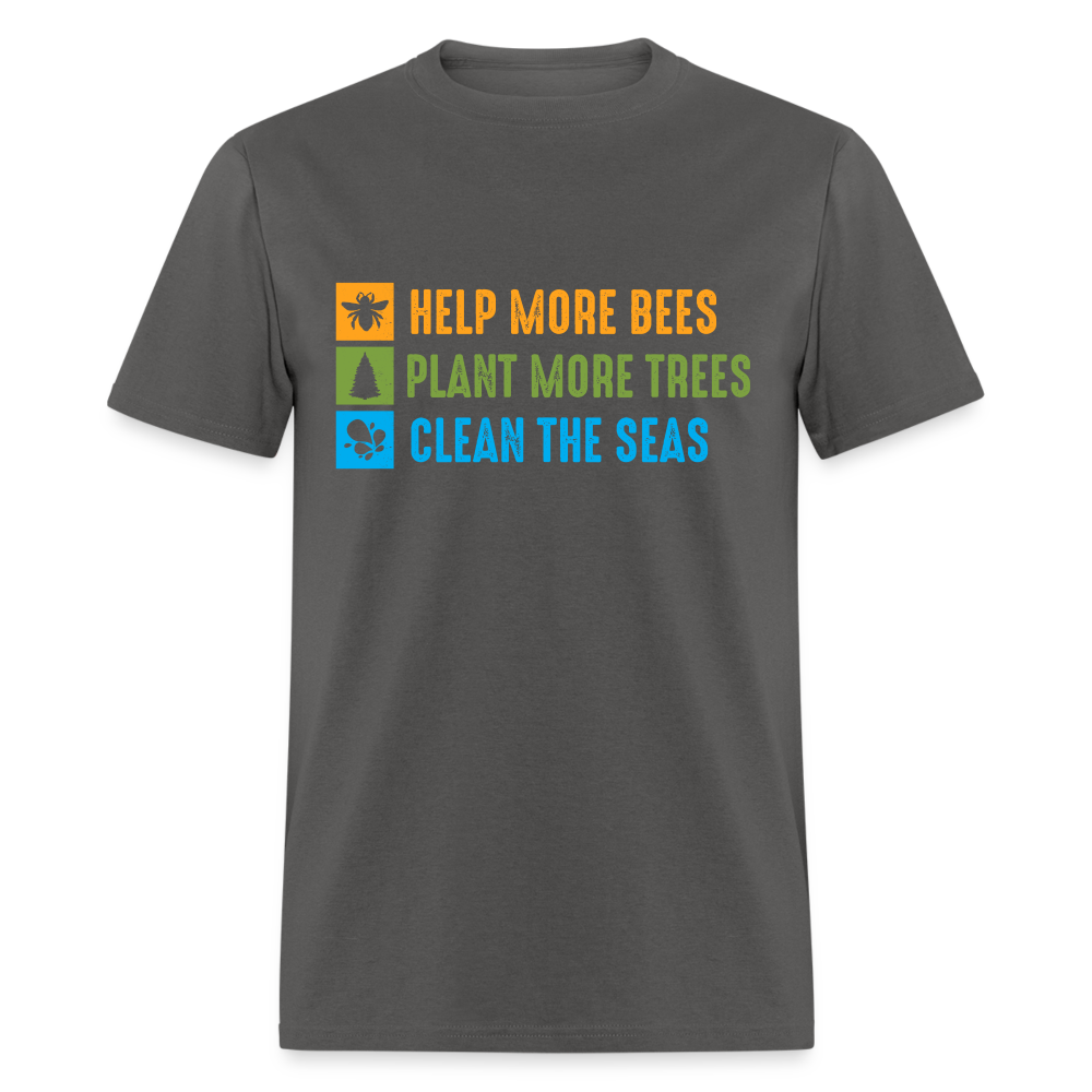 Help More Bees, Plant More Trees, Clean The Seas T-Shirt - charcoal