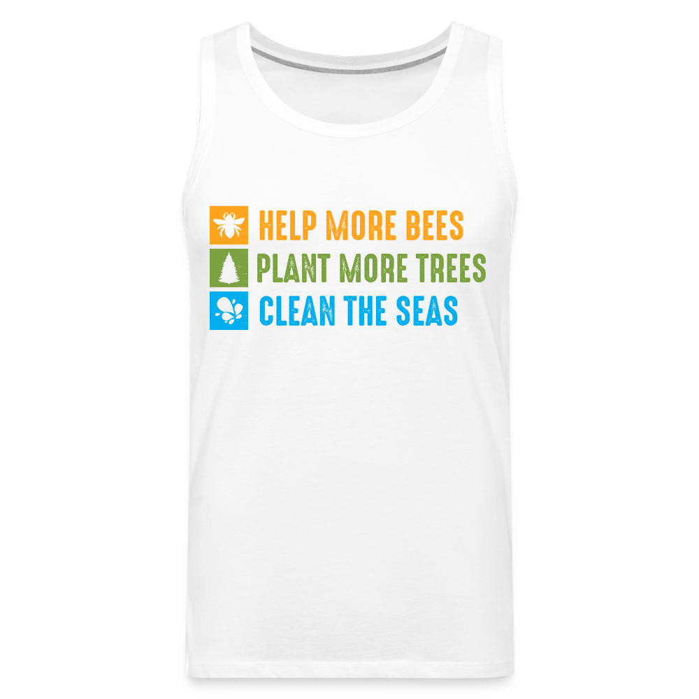 Help More Bees, Plant More Trees, Clean The Seas Men’s Premium Tank Top - white