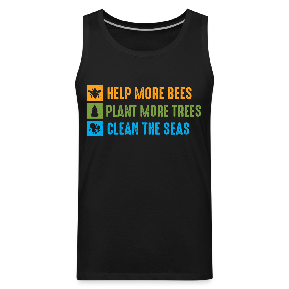 Help More Bees, Plant More Trees, Clean The Seas Men’s Premium Tank Top - black