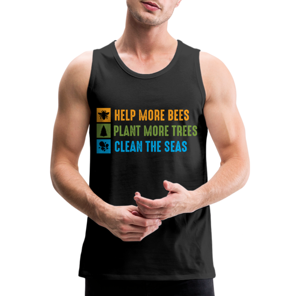 Help More Bees, Plant More Trees, Clean The Seas Men’s Premium Tank Top - black