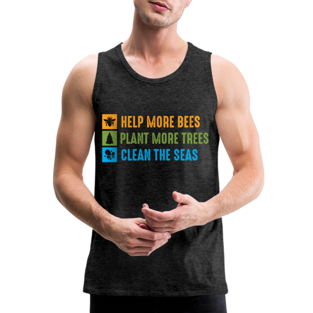 Help More Bees, Plant More Trees, Clean The Seas Men’s Premium Tank Top - charcoal grey