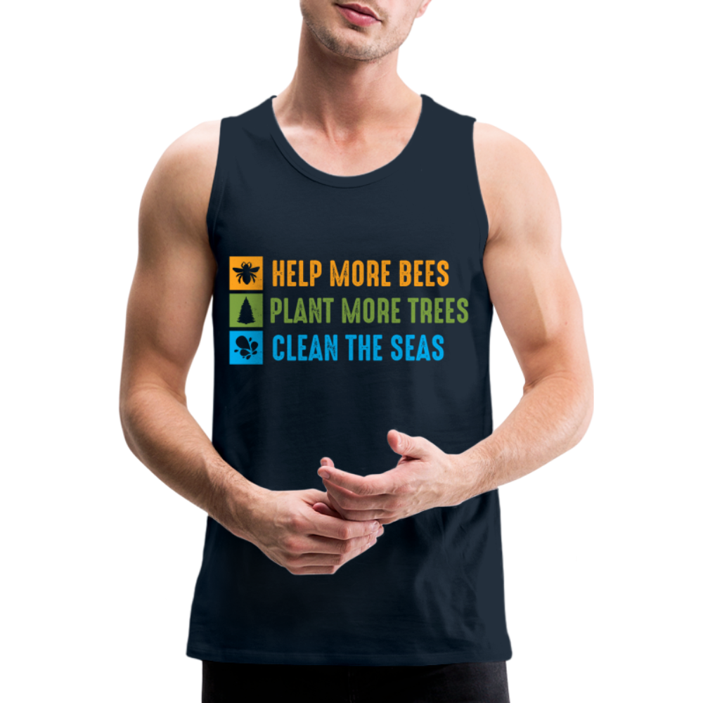 Help More Bees, Plant More Trees, Clean The Seas Men’s Premium Tank Top - deep navy