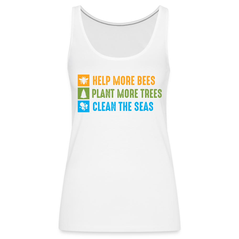 Help More Bees, Plant More Trees, Clean The Seas Women’s Premium Tank Top - white