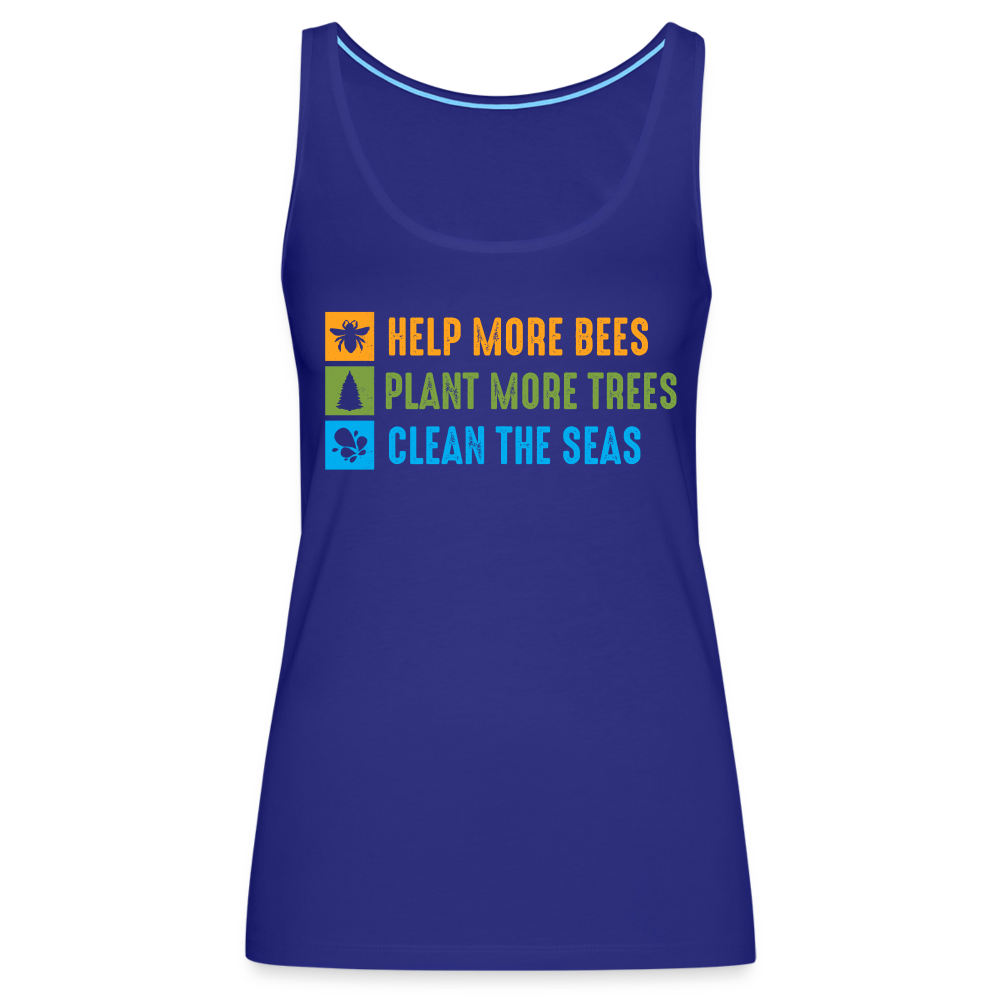 Help More Bees, Plant More Trees, Clean The Seas Women’s Premium Tank Top - royal blue