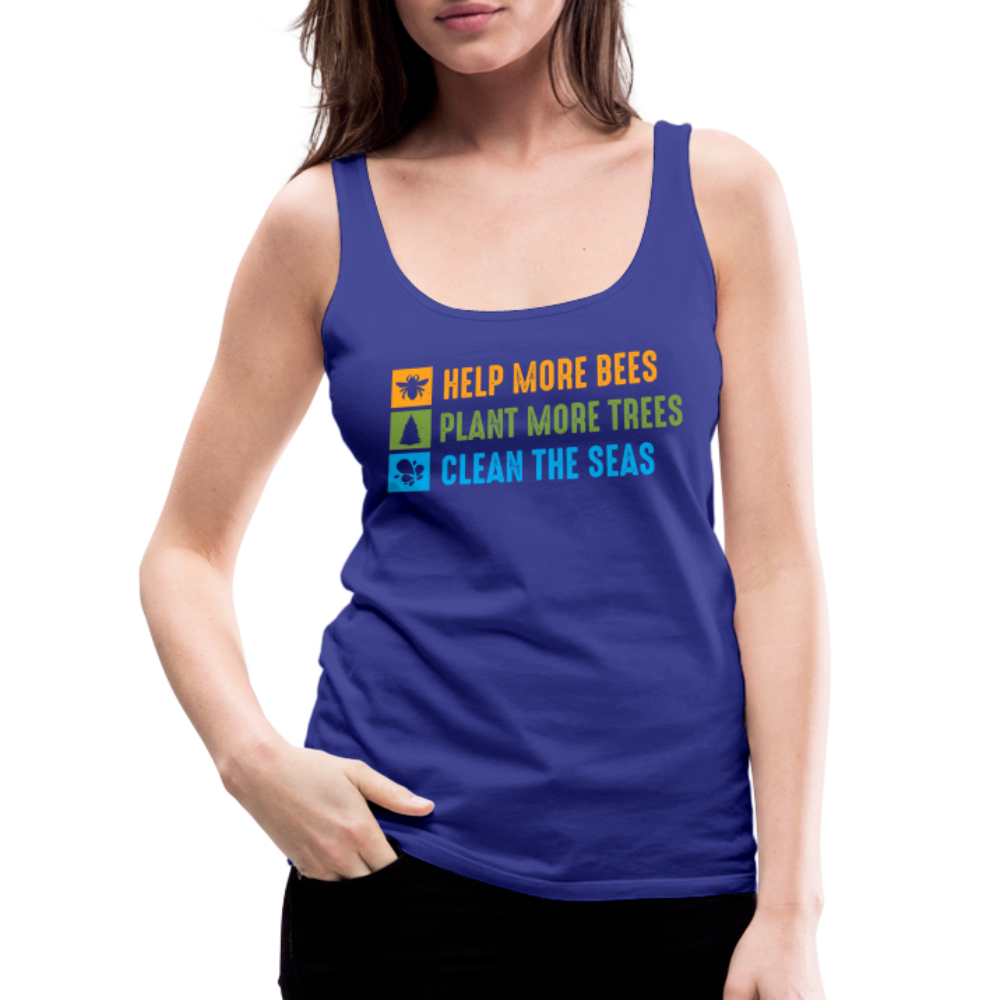 Help More Bees, Plant More Trees, Clean The Seas Women’s Premium Tank Top - royal blue