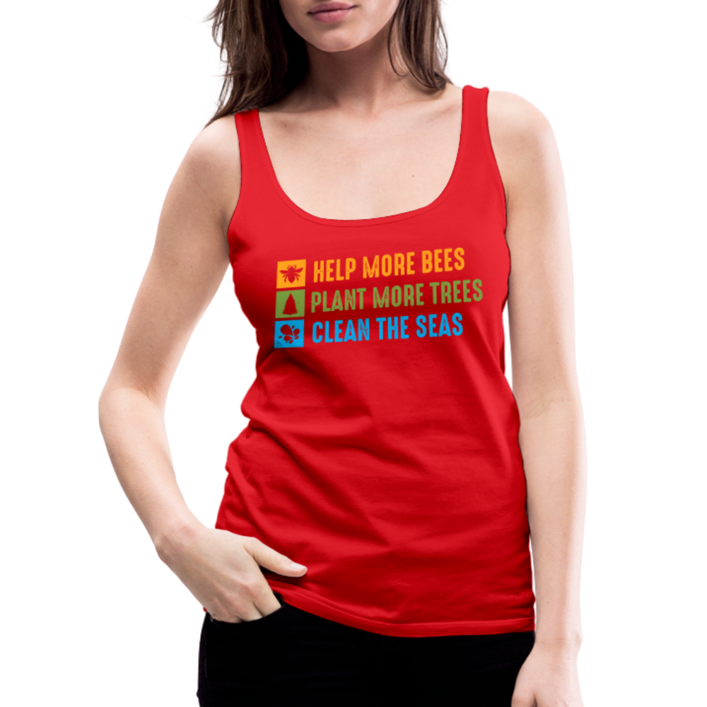 Help More Bees, Plant More Trees, Clean The Seas Women’s Premium Tank Top - red